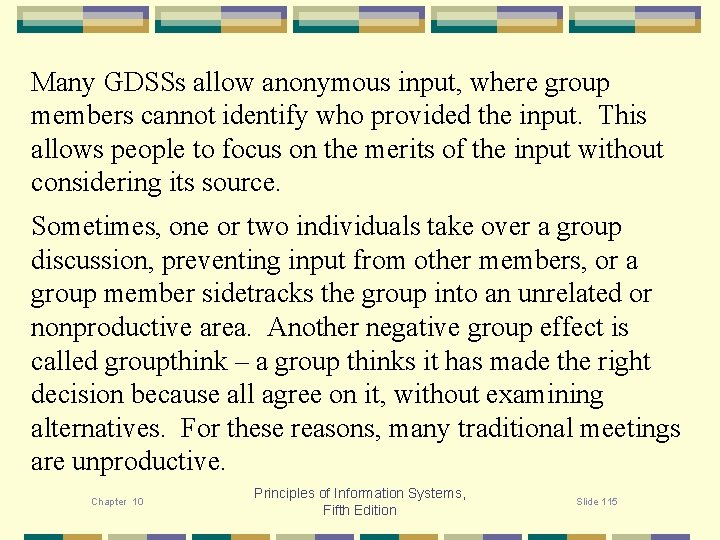 Many GDSSs allow anonymous input, where group members cannot identify who provided the input.