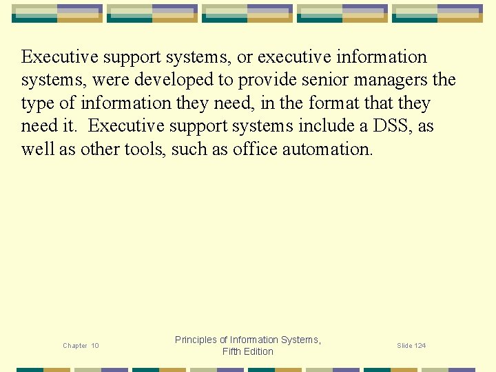 Executive support systems, or executive information systems, were developed to provide senior managers the