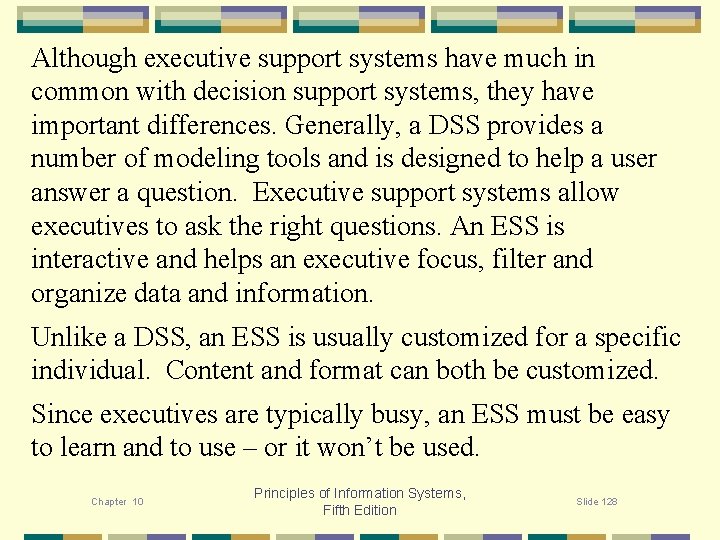 Although executive support systems have much in common with decision support systems, they have