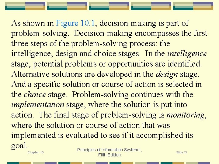 As shown in Figure 10. 1, decision-making is part of problem-solving. Decision-making encompasses the