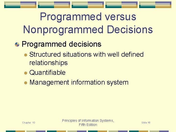Programmed versus Nonprogrammed Decisions Programmed decisions Structured situations with well defined relationships l Quantifiable