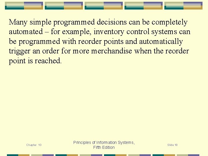 Many simple programmed decisions can be completely automated – for example, inventory control systems