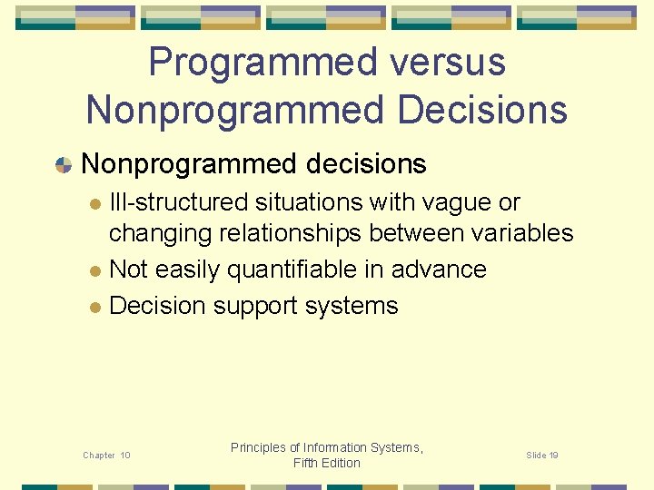 Programmed versus Nonprogrammed Decisions Nonprogrammed decisions Ill-structured situations with vague or changing relationships between