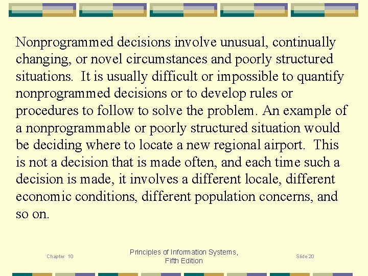 Nonprogrammed decisions involve unusual, continually changing, or novel circumstances and poorly structured situations. It
