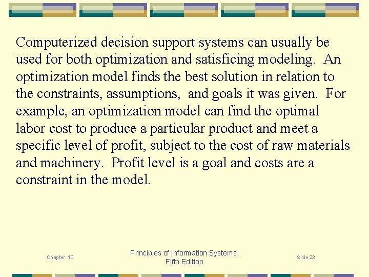 Computerized decision support systems can usually be used for both optimization and satisficing modeling.