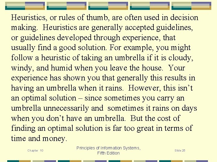 Heuristics, or rules of thumb, are often used in decision making. Heuristics are generally