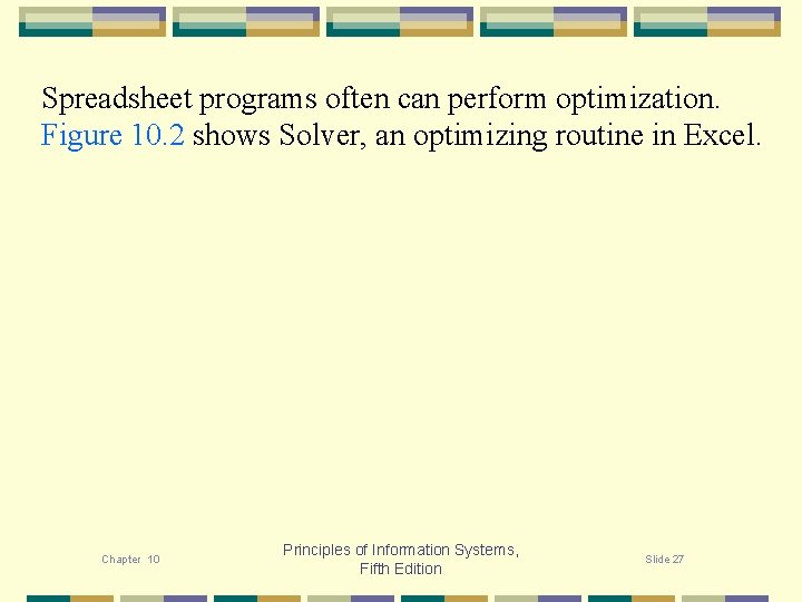 Spreadsheet programs often can perform optimization. Figure 10. 2 shows Solver, an optimizing routine