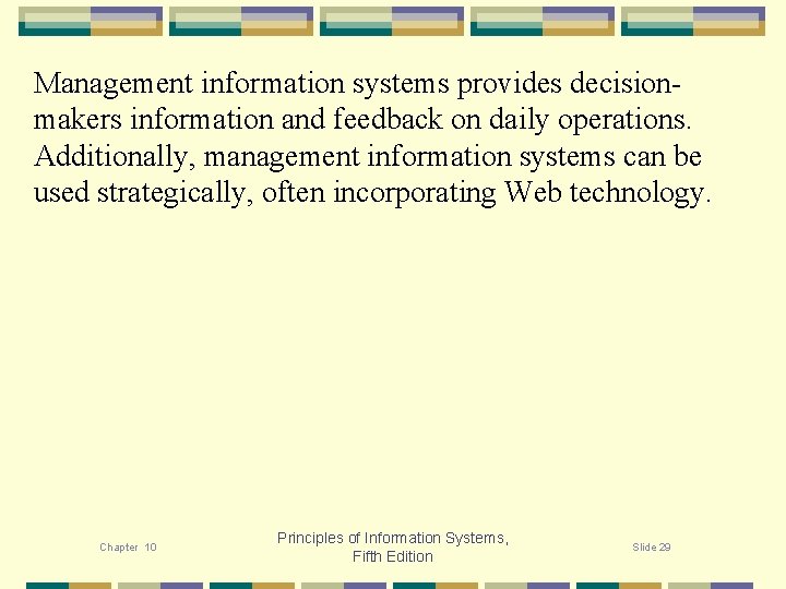 Management information systems provides decisionmakers information and feedback on daily operations. Additionally, management information