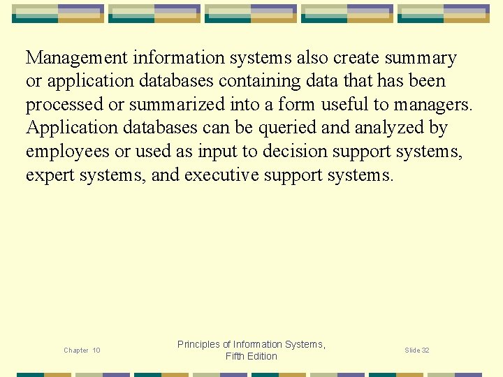 Management information systems also create summary or application databases containing data that has been