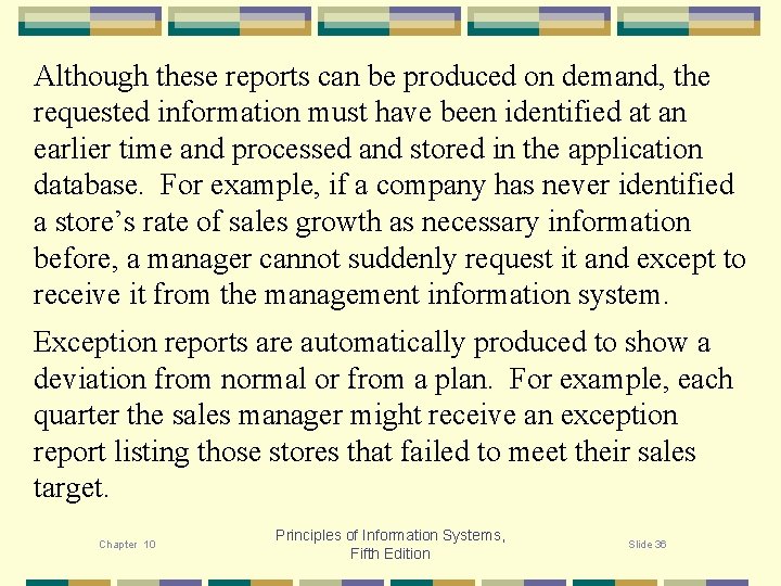 Although these reports can be produced on demand, the requested information must have been