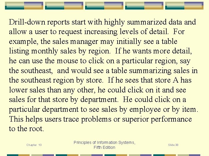 Drill-down reports start with highly summarized data and allow a user to request increasing