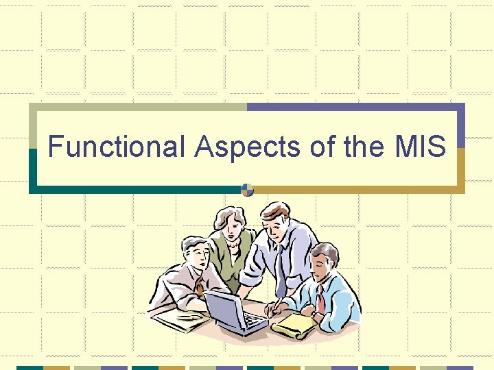 Functional Aspects of the MIS 