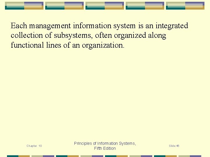 Each management information system is an integrated collection of subsystems, often organized along functional