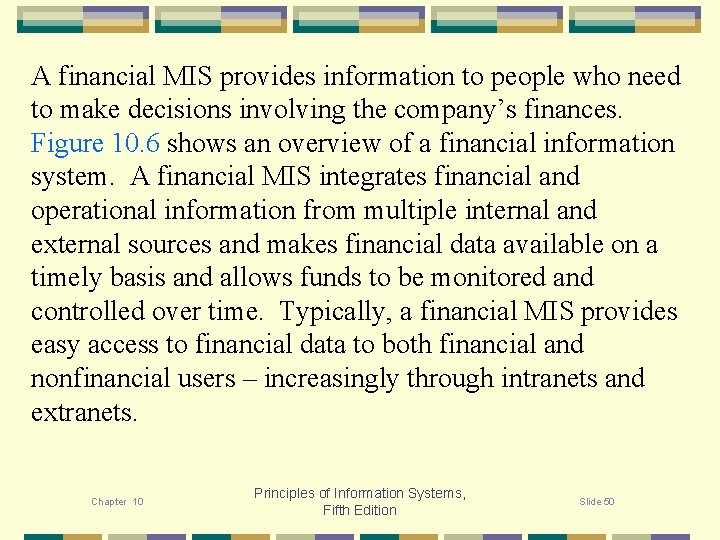 A financial MIS provides information to people who need to make decisions involving the