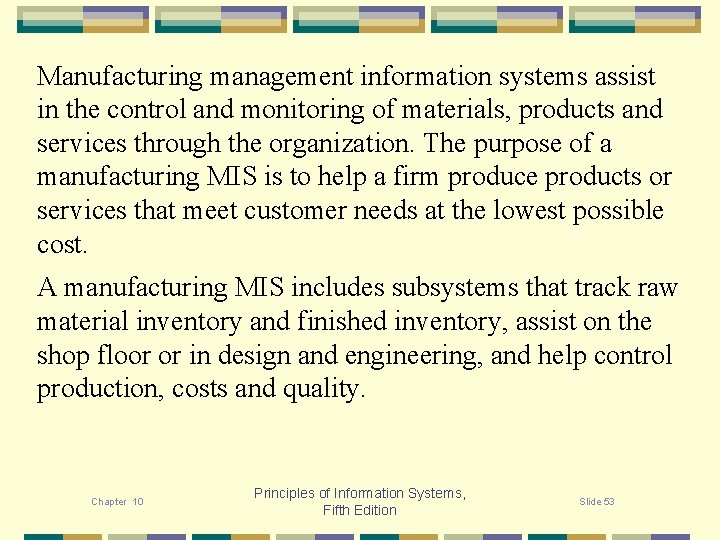 Manufacturing management information systems assist in the control and monitoring of materials, products and