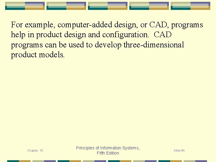 For example, computer-added design, or CAD, programs help in product design and configuration. CAD