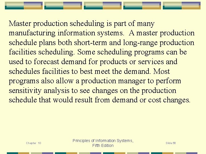 Master production scheduling is part of many manufacturing information systems. A master production schedule