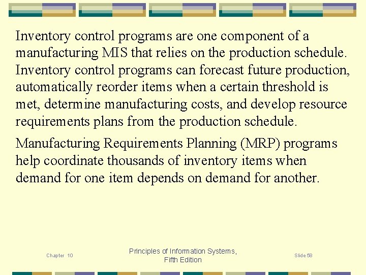 Inventory control programs are one component of a manufacturing MIS that relies on the