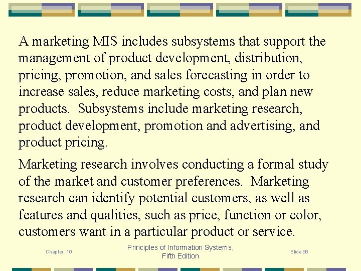 A marketing MIS includes subsystems that support the management of product development, distribution, pricing,