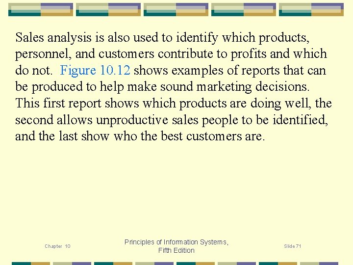 Sales analysis is also used to identify which products, personnel, and customers contribute to