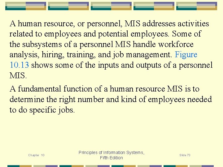 A human resource, or personnel, MIS addresses activities related to employees and potential employees.