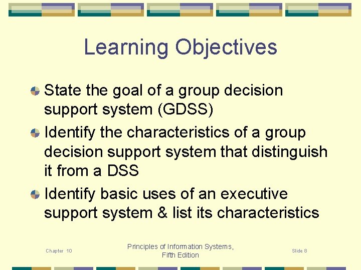 Learning Objectives State the goal of a group decision support system (GDSS) Identify the