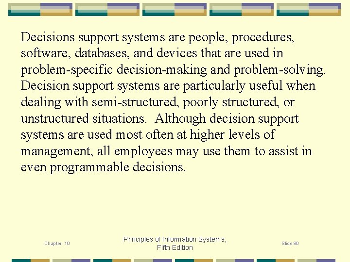 Decisions support systems are people, procedures, software, databases, and devices that are used in