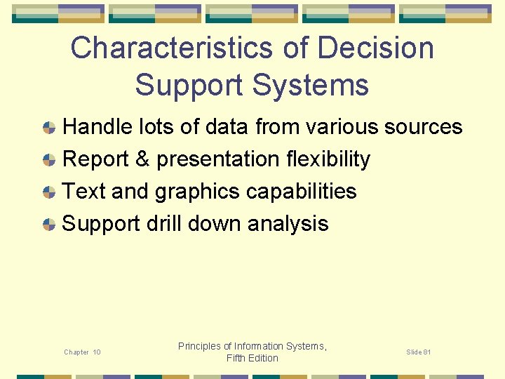 Characteristics of Decision Support Systems Handle lots of data from various sources Report &