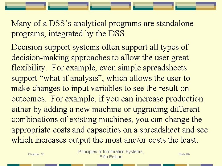 Many of a DSS’s analytical programs are standalone programs, integrated by the DSS. Decision