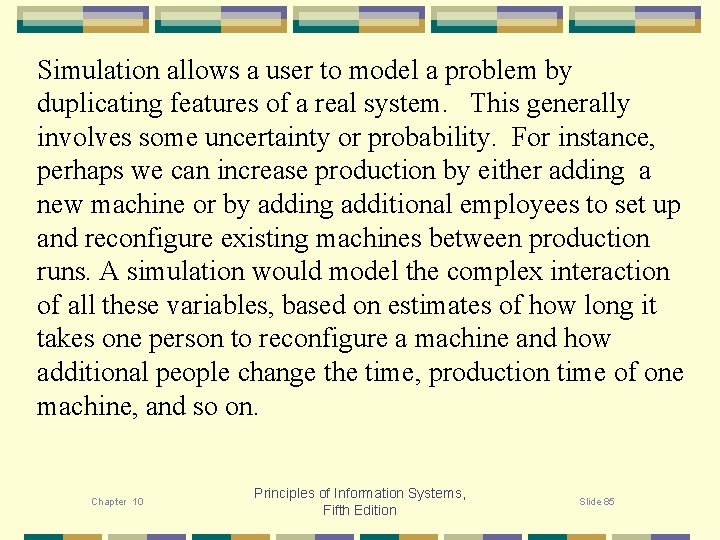 Simulation allows a user to model a problem by duplicating features of a real