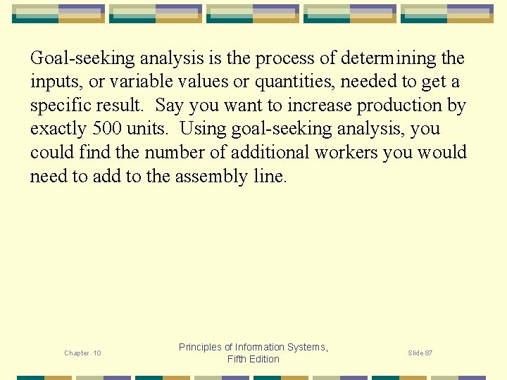 Goal-seeking analysis is the process of determining the inputs, or variable values or quantities,