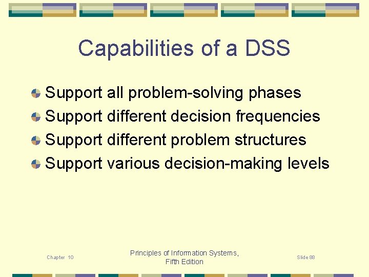 Capabilities of a DSS Support all problem-solving phases Support different decision frequencies Support different