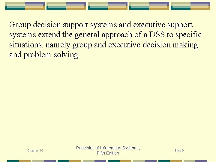 Group decision support systems and executive support systems extend the general approach of a