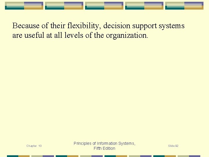 Because of their flexibility, decision support systems are useful at all levels of the