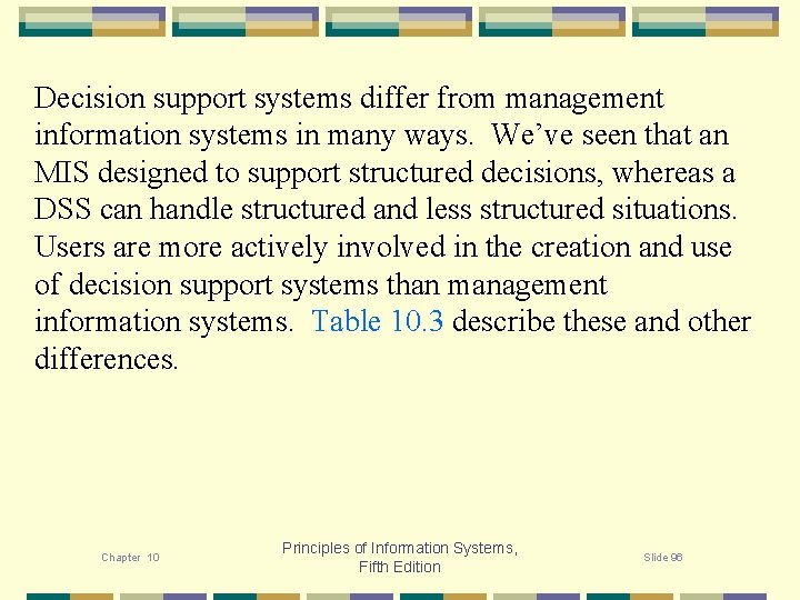 Decision support systems differ from management information systems in many ways. We’ve seen that