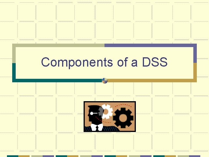 Components of a DSS 
