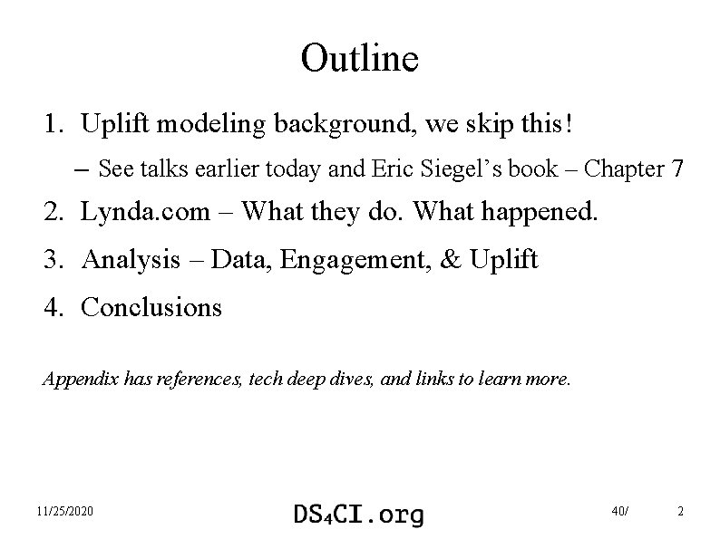 Outline 1. Uplift modeling background, we skip this! – See talks earlier today and