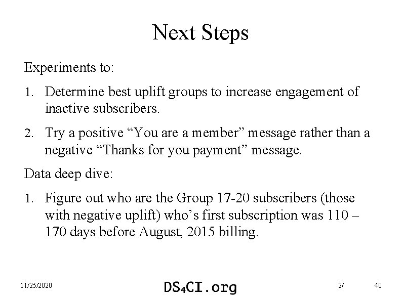 Next Steps Experiments to: 1. Determine best uplift groups to increase engagement of inactive