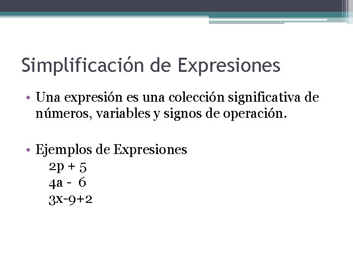 Simplificación de Expresiones • Una expresión es una colección significativa de números, variables y