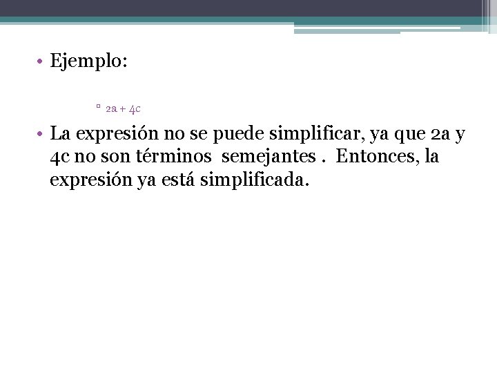  • Ejemplo: ▫ 2 a + 4 c • La expresión no se