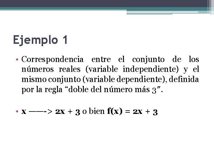 Ejemplo 1 • Correspondencia entre el conjunto de los números reales (variable independiente) y