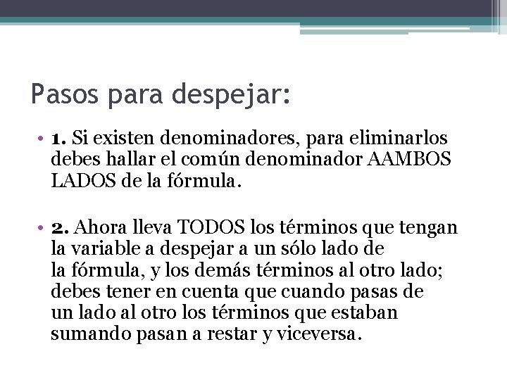 Pasos para despejar: • 1. Si existen denominadores, para eliminarlos debes hallar el común