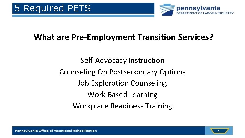 5 Required PETS What are Pre-Employment Transition Services? Self-Advocacy Instruction Counseling On Postsecondary Options