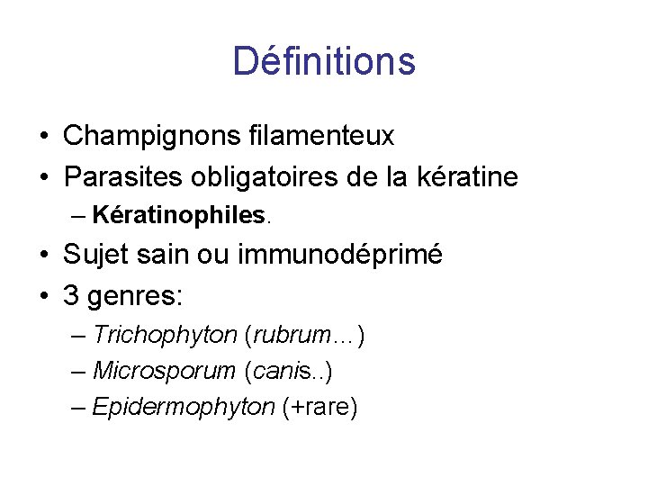 Définitions • Champignons filamenteux • Parasites obligatoires de la kératine – Kératinophiles. • Sujet
