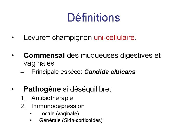 Définitions • Levure= champignon uni-cellulaire. • Commensal des muqueuses digestives et vaginales – •