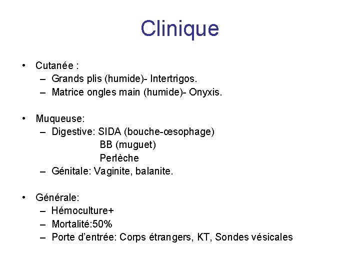 Clinique • Cutanée : – Grands plis (humide)- Intertrigos. – Matrice ongles main (humide)-