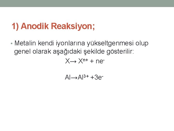 1) Anodik Reaksiyon; • Metalin kendi iyonlarına yükseltgenmesi olup genel olarak aşağıdaki şekilde gösterilir: 1) Anodik Reaksiyon; • Metalin kendi iyonlarına yükseltgenmesi olup genel olarak aşağıdaki şekilde gösterilir: