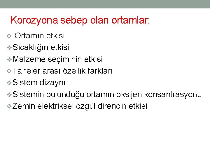 Korozyona sebep olan ortamlar; v Ortamın etkisi v. Sıcaklığın etkisi v. Malzeme seçiminin etkisi Korozyona sebep olan ortamlar; v Ortamın etkisi v. Sıcaklığın etkisi v. Malzeme seçiminin etkisi