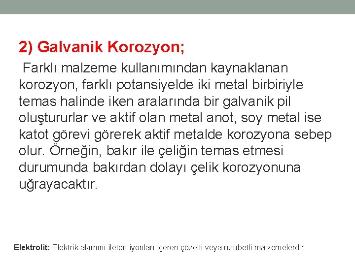 2) Galvanik Korozyon; Farklı malzeme kullanımından kaynaklanan korozyon, farklı potansiyelde iki metal birbiriyle temas 2) Galvanik Korozyon; Farklı malzeme kullanımından kaynaklanan korozyon, farklı potansiyelde iki metal birbiriyle temas