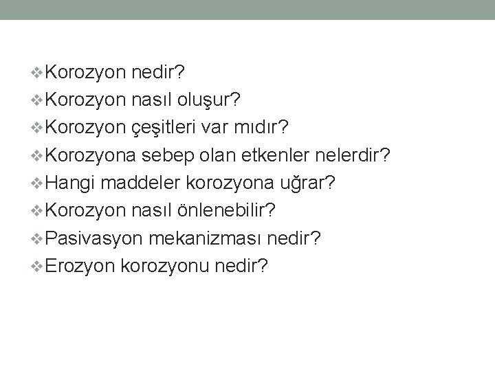 v. Korozyon nedir? v. Korozyon nasıl oluşur? v. Korozyon çeşitleri var mıdır? v. Korozyona v. Korozyon nedir? v. Korozyon nasıl oluşur? v. Korozyon çeşitleri var mıdır? v. Korozyona